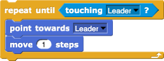 repeat until (touching (Leader)?) { point towards (Leader) move (1) steps }