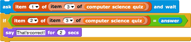 ask (item(1) of (item (3) of (computer science quiz))) and wait if (item (2) of (item (3) of (computer science quiz)) = answer) { say (That's correct!) for (2) secs }