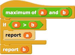 maximum of (a) and (b) { if (a > b) { report (a) } report (b) }