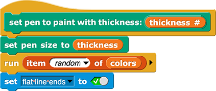 set pen to paint with thickness (thickness) { set pen size to (thickness) run (item (random) of (colors)) set (flat line ends) to (true) }