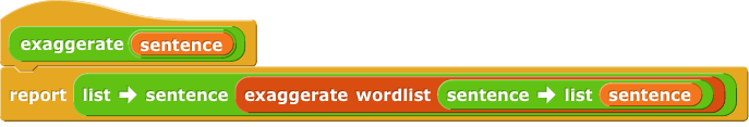 exaggerate(sentence){report(list->sentence(exaggerate wordlist(sentence->list(sentence))))}